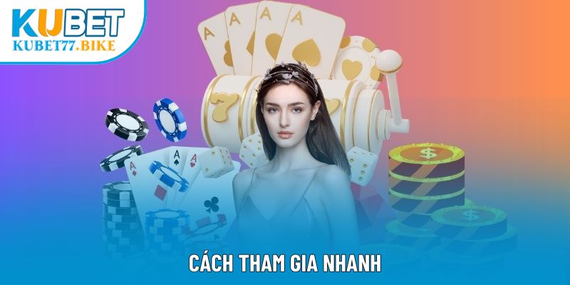 Cách tham gia nhanh