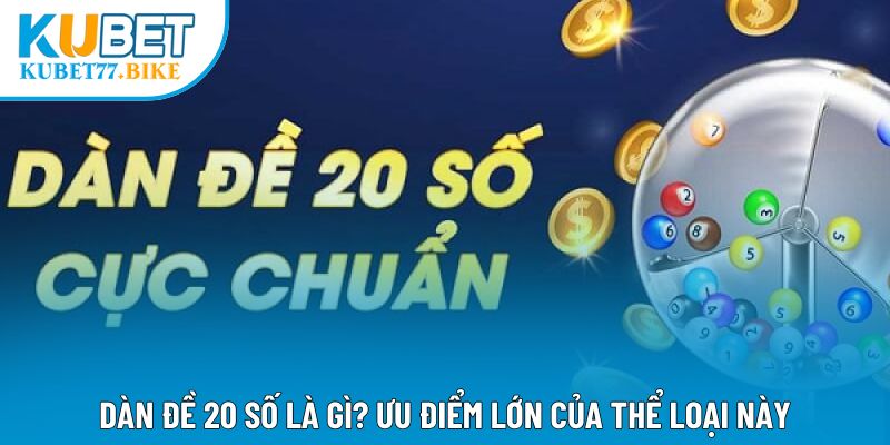 Dàn đề 20 số là gì? Ưu điểm lớn của thể loại này