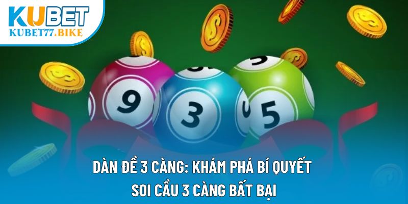 Dàn Đề 3 Càng: Khám Phá Bí Quyết Soi Cầu 3 Càng Bất Bại