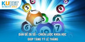 Dàn Đề 36 Số – Chiến Lược Khoa Học Giúp Tăng Tỷ Lệ Thắng