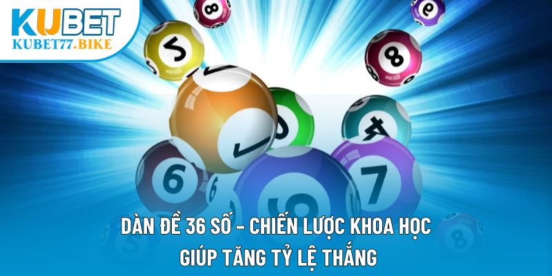 Dàn Đề 36 Số – Chiến Lược Khoa Học Giúp Tăng Tỷ Lệ Thắng