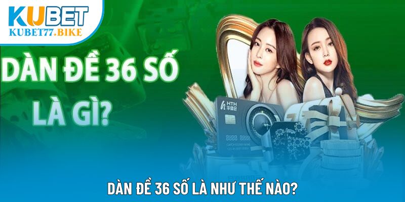 Dàn đề 36 số là như thế nào?