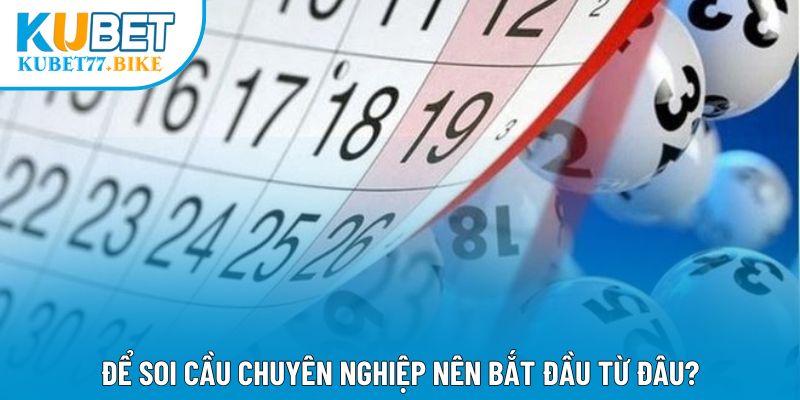 Để soi cầu chuyên nghiệp nên bắt đầu từ đâu?