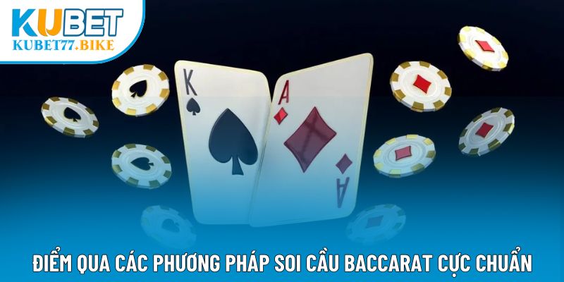 Điểm qua các phương pháp soi cầu Baccarat cực chuẩn