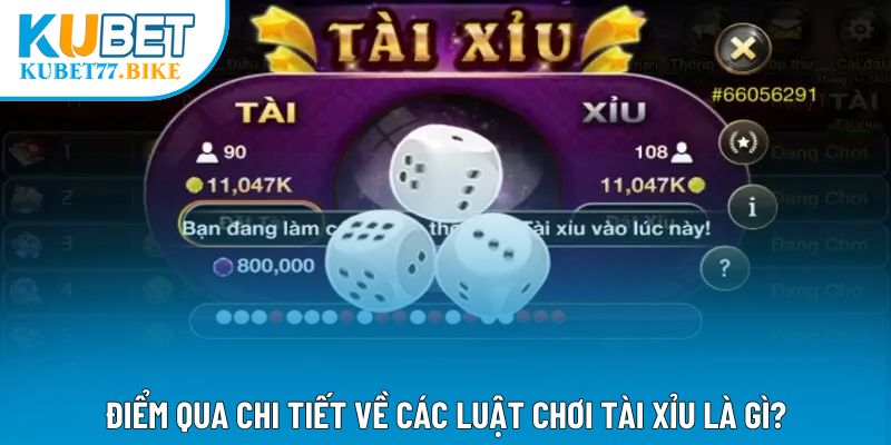 Điểm qua chi tiết về các luật chơi tài xỉu là gì?