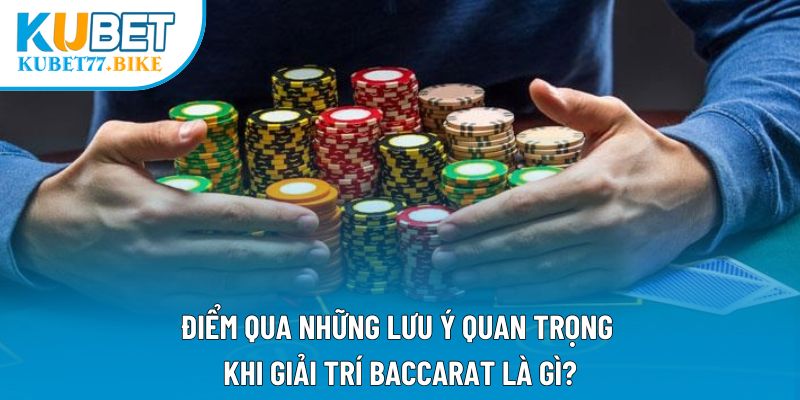Điểm qua những lưu ý quan trọng khi giải trí Baccarat là gì?