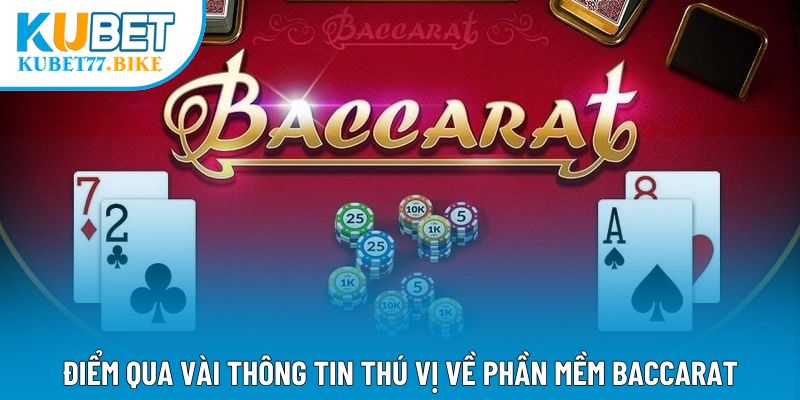 Điểm qua vài thông tin thú vị về phần mềm Baccarat