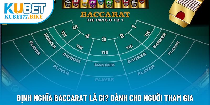 Định nghĩa baccarat là gi? Dành cho người tham gia