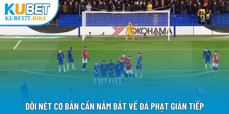 Đôi nét cơ bản cần nắm bắt về đá phạt gián tiếp