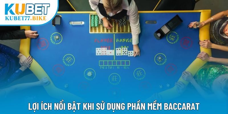 Lợi ích nổi bật khi sử dụng phần mềm Baccarat