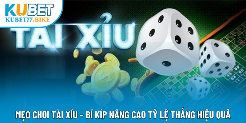 Mẹo Chơi Tài Xỉu – Bí Kíp Nâng Cao Tỷ Lệ Thắng Hiệu Quả