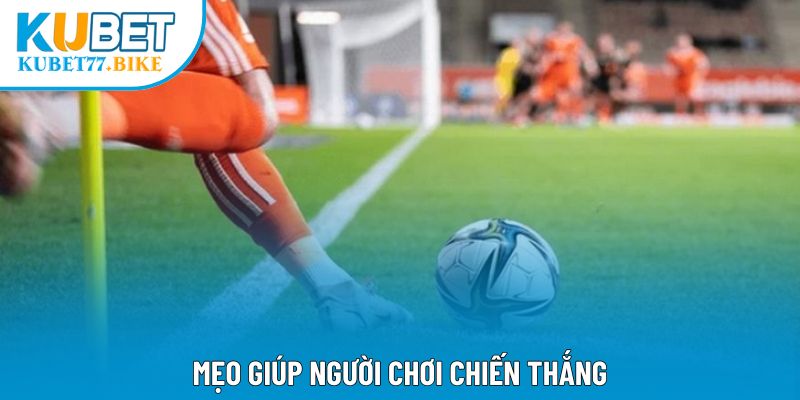 Mẹo giúp người chơi chiến thắng