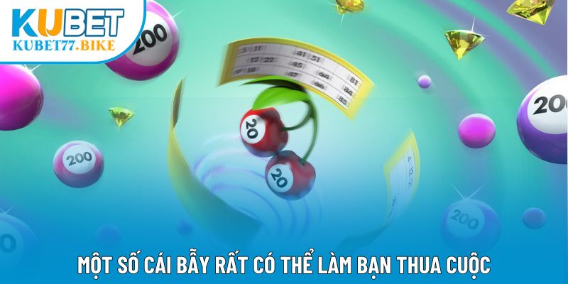 Một số cái bẫy rất có thể làm bạn thua cuộc