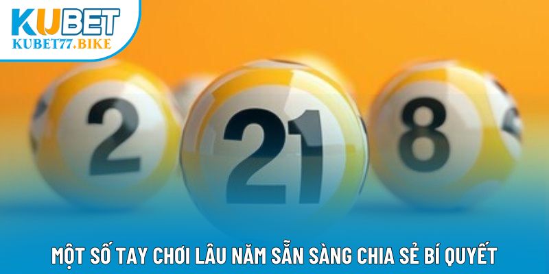 Một số tay chơi lâu năm sẵn sàng chia sẻ bí quyết