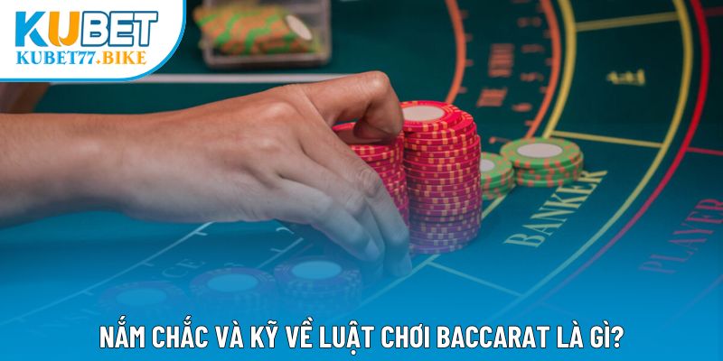 Nắm chắc và kỹ về luật chơi Baccarat là gì?