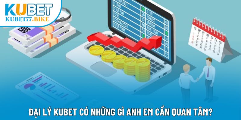 Đại Lý Kubet có những gì anh em cần quan tâm?