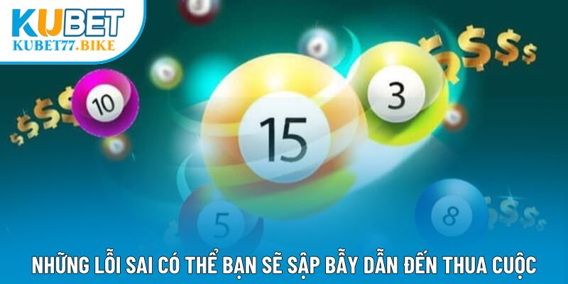 Những lỗi sai có thể bạn sẽ sập bẫy dẫn đến thua cuộc