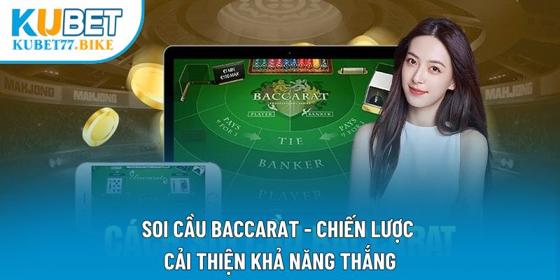 Soi Cầu Baccarat - Chiến Lược Cải Thiện Khả Năng Thắng