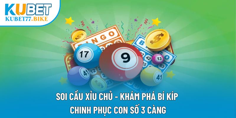 Soi Cầu Xỉu Chủ - Khám Phá Bí Kíp Chinh Phục Con Số 3 Càng