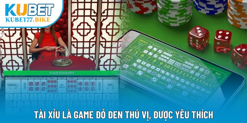 Tài Xỉu là game đỏ đen thú vị, được yêu thích