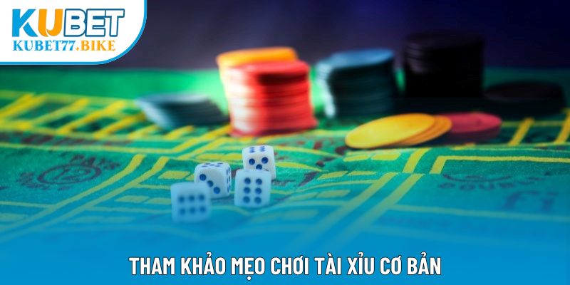 Tham khảo mẹo chơi Tài Xỉu cơ bản