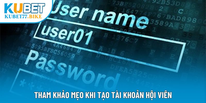 Tham khảo mẹo khi tạo tài khoản hội viên