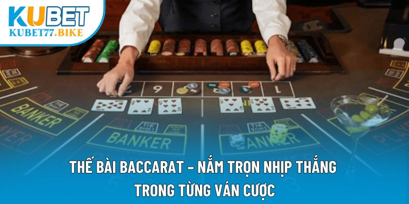 Thế Bài Baccarat – Nắm Trọn Nhịp Thắng Trong Từng Ván Cược