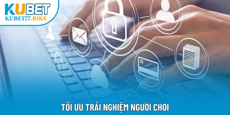 Tối ưu trải nghiệm người chơi