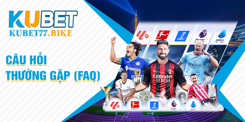 Câu Hỏi Thường Gặp (FAQ) Về Kubet77